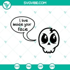 I Live Inside Your Face SVG, Halloween SVG, Scary SVG, Oct 31 SVG