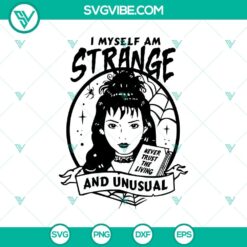 I Myself Am Strange And Unusual SVG, Never Trust Living Beetlejuice SVG, Halloween SVG