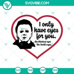 I Only Have Eyes For You The Blankest Eyes The Devil’s Eyes SVG, Michael Quote SVG, Horror Love Halloween SVG