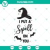 Halloween SVG design with text "I Put A Spell On You". Features witch, boo, perfect for spooky crafting projects.