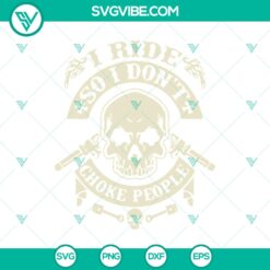 Halloween, Skull SVG, SVG Files, I Ride So I Don’t Choke People SVG, 18