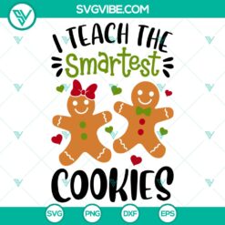 I Teach The Smartest Cookies SVG, Christmas Teacher SVG, Merry Christmas SVG