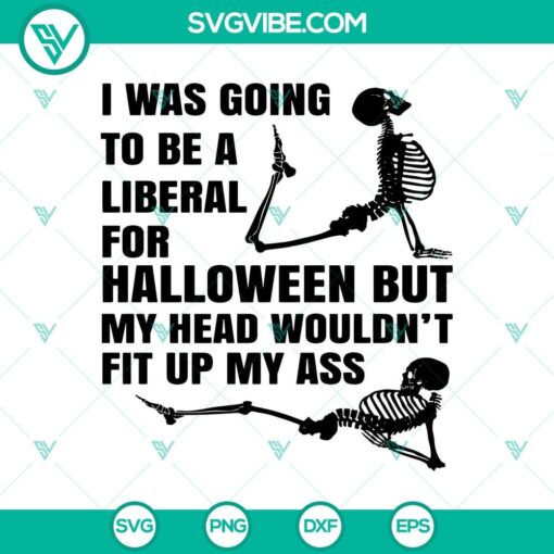 i was going to be a liberal for halloween but my head wouldn8217t fit up my ass svg funny skeleton halloween svg