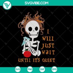 I Will Just Wait Until It’s Quiet SVG, Horror SVG, Halloween SVG, Halloween Scary SVG