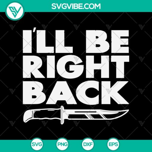 i8217ll be right back svg knife svg halloween svg