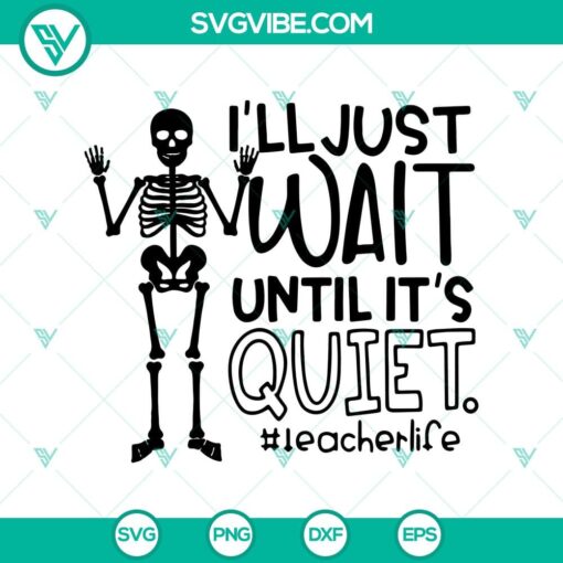 i8217ll just wait until it8217s quiet svg teacherlife svg skeleton svg