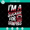 I'm A Sucker For Vampires SVG with Halloween and Scary Elements for October 31 Celebration.