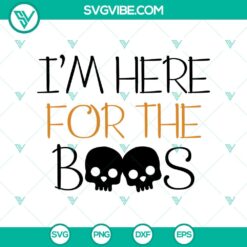 I’m Here For The Boos SVG, Halloween SVG, Scary SVG, Oct 31 SVG