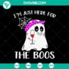 Halloween SVG design featuring "I'm Just Here For The Boos" text with a ghost holding a wine glass. Perfect for spooky wine lovers.