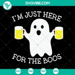 Halloween SVG design featuring "I'm Just Here For The Boos" phrase, perfect for scary October 31 celebrations.