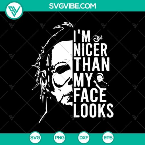 i8217m nicer than my face looks svg michael myers svg horror halloween svg