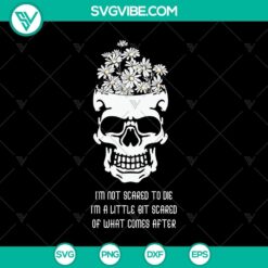 I’m Not Scared To Die I’m A Little Bit Scared SVG, Halloween SVG, Scary SVG, Oct 31 SVG