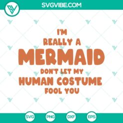 I’m Really A Mermaid Don’t Let My Human Costume Fool You SVG, Halloween SVG, Scary SVG, Oct 31 SVG