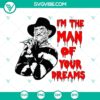 Freddy Krueger SVG for Halloween featuring "I'm The Man Of Your Dreams" design, perfect for horror fans.