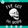 Spooky Halloween SVG design featuring a playful message "I've Got No Body" surrounded by Halloween elements like skulls and spiders. Great for October 31 crafting projects.