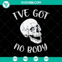 I’ve Got No Body SVG, Halloween SVG, Scary SVG, Oct 31 SVG