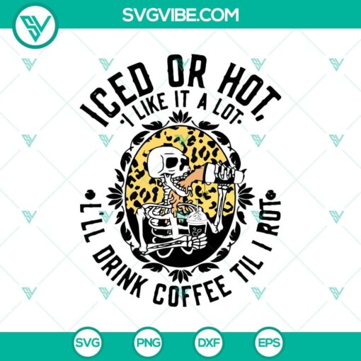 iced or hot i like it a lot i8217ll drink coffee til i rot svg skeleton svg halloween svg