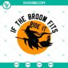 "If the Broom Fits Ride It SVG featuring horror and scary Halloween design, perfect for spooky crafts and projects"