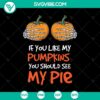 If You Like My Pumpkins You Should See My Pie SVG - Halloween and scary themed digital cut file for October 31 crafting projects.