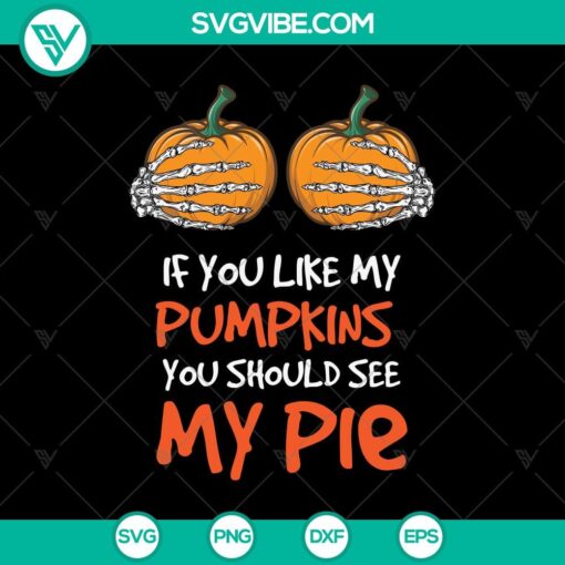 if you like my pumpkins you should see my pie svg halloween svg scary svg oct 31 svg