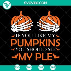 If You Like My Pumpkins You Should See SVG, Halloween Scary SVG, Halloween SVG