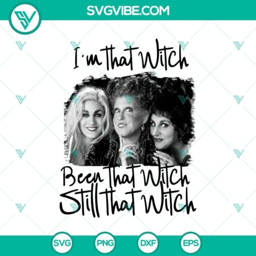 im that witch been that witch still that witch svg sanderson sister svg hocus pocus svg