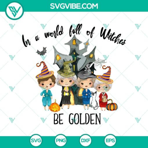 in a world full of witches be golden svg golden girl svg halloween svg