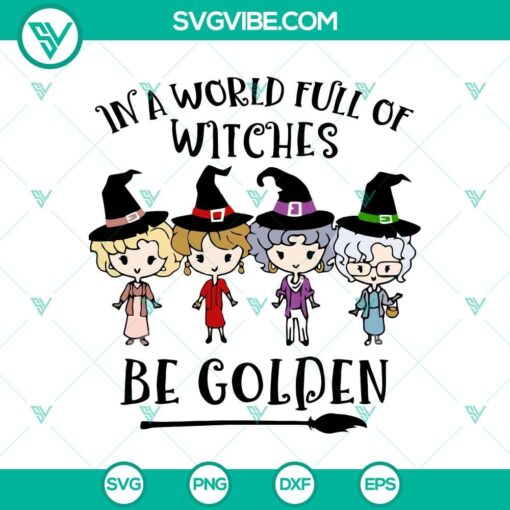 in a world full of witches be golden svg golden girl svg halloween svg witches svg