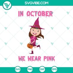 In October We Wear Pink Witch Breast Can SVG, Horror SVG, Halloween SVG, Scary SVG