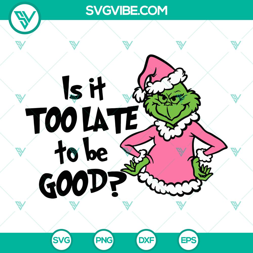 is-it-too-late-for-to-be-good-grinch-svg-dxf-eps-png-files.jpg Grinch SVG DXF EPS PNG files for holiday crafts with whimsical design. Perfect for Christmas projects.