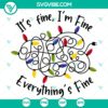 Christmas-themed SVG featuring "It's Fine, I'm Fine, Everything's Fine" text with Christmas lights and "Merry Christmas" message. Great for holiday crafts.