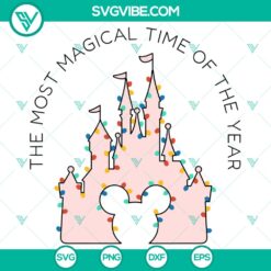 It&rsquo;s The Most Magical Time Of The Year Disney SVG