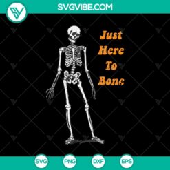 Just Here To Bone Scary SVG, Halloween SVG, Skeleton SVG