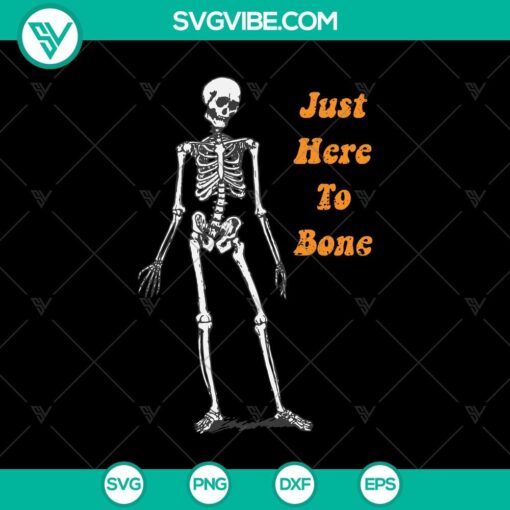 just here to bone scary svg halloween svg skeleton svg