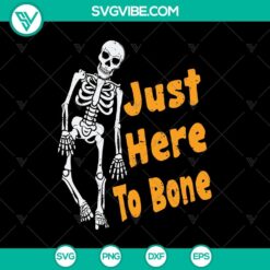 Just Here To Bone Skeleton SVG, Halloween SVG, Skeleton SVG