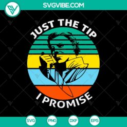 Just The Tip I Promise SVG, Halloween SVG, Scary SVG, Horror SVG