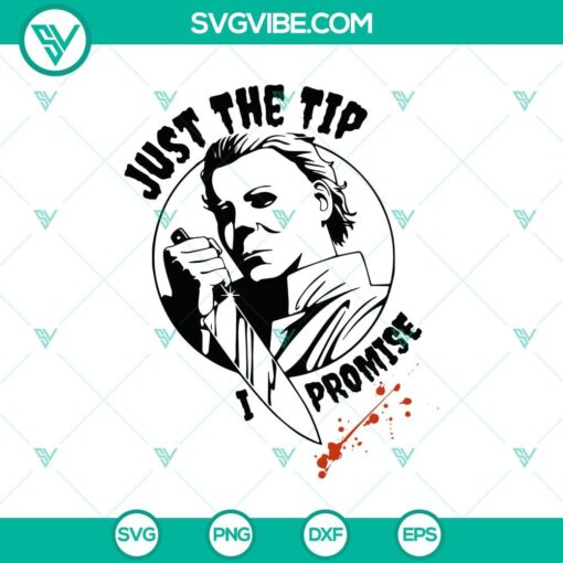 just the tip i promise svg michael myers svg horror halloween svg