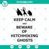 Keep Calm And Beware Of Hitchhiking Ghost SVG featuring The Haunted Mansion, Halloween design for spooky themed projects.