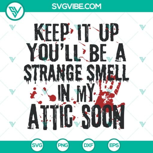 keep it up you8217ll be a strange smell in my attic soon svg blood hand svg scary svg