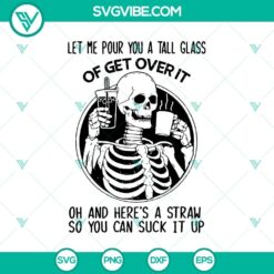 Let Me Pour You A Tall Glass Of Get Over It SVG, Skeleton SVG, Halloween SVG