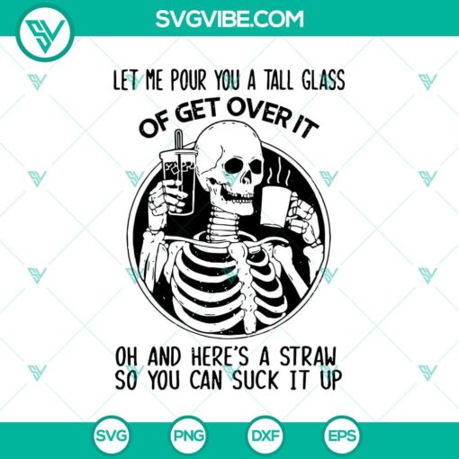 let me pour you a tall glass of get over it svg skeleton svg halloween svg 1