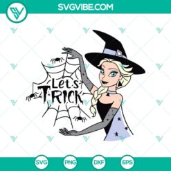 Let’s Trick SVG, Elsa Witch SVG, Disney Princess Halloween SVG