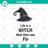 Life Is A Witch And Then You Fly SVG design with Halloween, scary, and October 31 elements, ideal for spooky crafts.