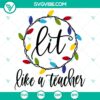 Festive Christmas teacher SVG with "Lit Like A Teacher" and "Merry Christmas" text. Great for holiday crafting projects.