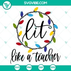 Lit Like A Teacher SVG, Christmas Teacher SVG, Merry Christmas SVG