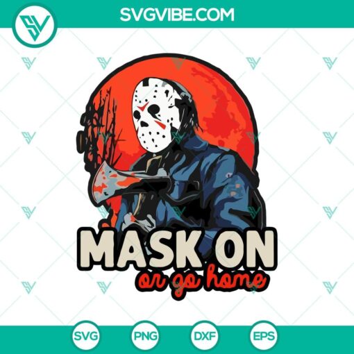 mask on or go home svg jason voorhees svg horror movie svg halloween svg