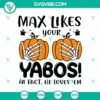 Skeleton hand holding a heart with text "Max Likes Your Yabos In Fact He Loves 'Em". Funny Halloween SVG design.