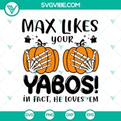Max Likes Your Yabos In Fact He Loves ‘Em SVG, Skeleton Hand SVG, Funny Halloween SVG