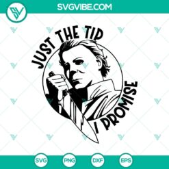 Michael Myers Just The Tip I Promise SVG, Horror Characters SVG, Halloween SVG