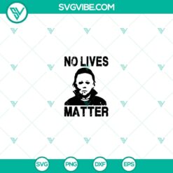 Michael Myers No Live Matter SVG, Michael Myers SVG, Horror SVG, Halloween SVG